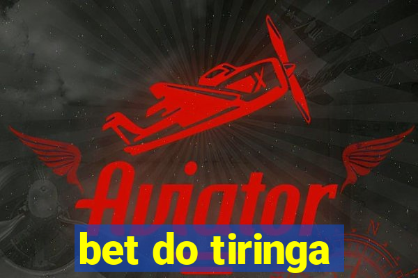 bet do tiringa